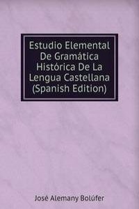 Estudio Elemental De Gramatica Historica De La Lengua Castellana (Spanish Edition)