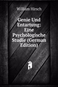 Genie Und Entartung: Eine Psychologische Studie (German Edition)