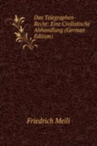Das Telegraphen-Recht: Eine Civilistische Abhandlung (German Edition)