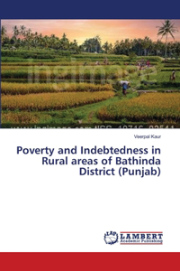 Poverty and Indebtedness in Rural areas of Bathinda District (Punjab)