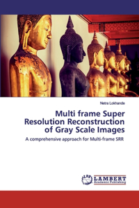 Multi frame Super Resolution Reconstruction of Gray Scale Images