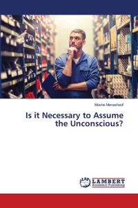 Is it Necessary to Assume the Unconscious?