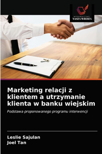 Marketing relacji z klientem a utrzymanie klienta w banku wiejskim