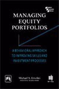 Managing Equity Portfolios : A Behavioral Approach To Improving Skills And Investment Processes