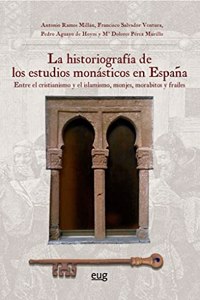 La historiografia de los estudios monasticos en Espana: Entre el cristianismo y el islamismo, monjes, morabitos y frailes