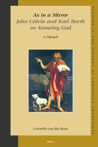 As in a Mirror. John Calvin and Karl Barth on Knowing God