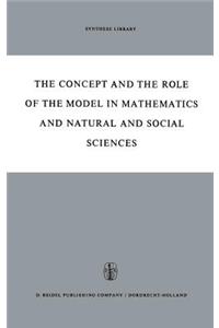 The Concept and the Role of the Model in Mathematics and Natural and Social Sciences