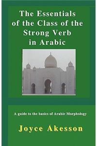 Essentials of the Class of the Strong Verb in Arabic