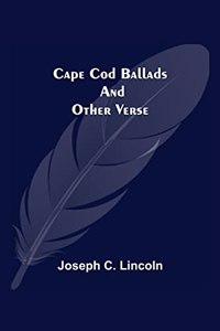 Cape Cod Ballads, and Other Verse