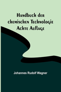 Handbuch der chemischen Technologie; Achte Auflage