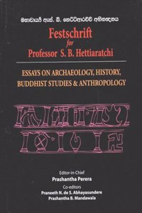Festchrift For Professor S.B.Hettiaratchi: Essays On Archaeology,History,Buddhist Studies & Anthropology [Paperback] Prashantha Perera