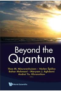 Beyond the Quantum