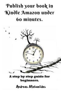 Publish your book in Kindle Amazon under 60 minutes.