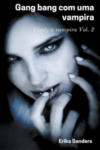 Gang Bang com uma Vampira. Cindy a Vampira Vol. 2