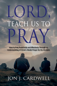 Lord, Teach Us to Pray
