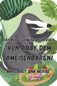 Das wilde Gemüseabenteuer von Abby, dem Ameisenbären!