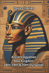 Ancient Egyptian New Kingdom: The 18th, 19th, and 20th Dynasties Pharaohs