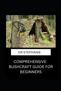 Comprehensive Bushcraft Guide for Beginners