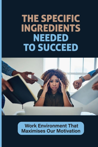 Specific Ingredients Needed To Succeed