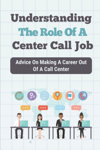 Understanding The Role Of A Center Call Job