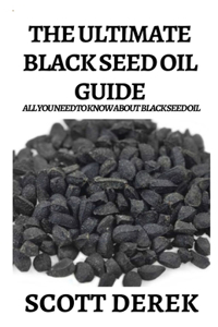 The Ultimate Black Seed Oil Guide