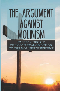 The Argument Against Molinism