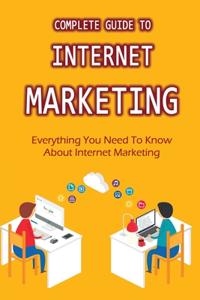 Complete Guide To Internet Marketing