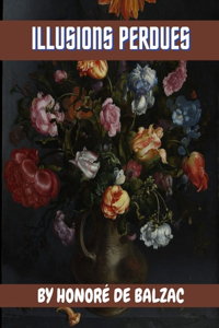 Illusions Perdues by Honoré de Balzac