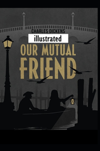 Our Mutual Friend Illustrated