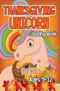 Thanksgiving Unicorn Coloring Book for Kids Ages 9-12