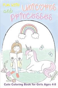 Fun With Unicorns and Princesses, Cute Coloring Book for Girls Ages 4-8