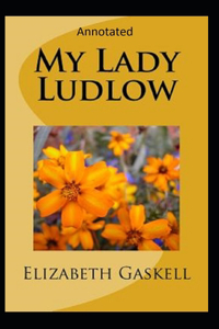 My Lady Ludlow-Elizabeth's Classic Edition(Annotated)