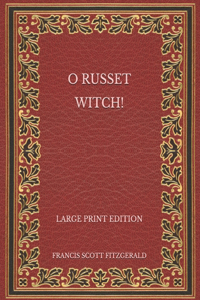 O Russet Witch! - Large Print Edition