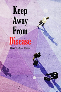 Keep Away From Disease