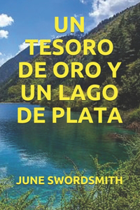 Un Tesoro de Oro Y Un Lago de Plata