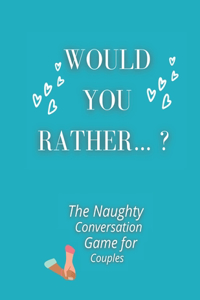 Would you rather...? The Naughty Conversation Game for Couples