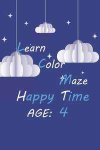 Learn Color Maze Happy Time, Ages: 4: clouds hardcover coloring book for kids 4 years, learning and amuse in the same time, girls and boys, free time