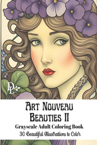 Art Nouveau Beauties II - Grayscale Adult Coloring Book