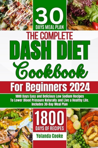 Complete Dash Diet Cookbook for Beginners 2024
