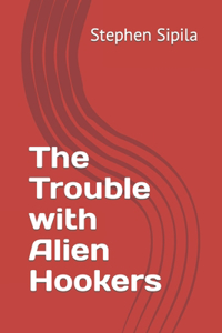 Trouble with Alien Hookers