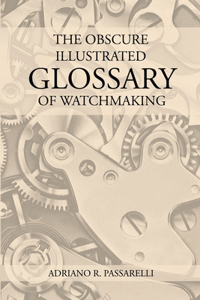 Obscure Illustrated Glossary of Watchmaking