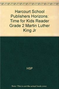 Harcourt School Publishers Horizons: Time for Kids Reader Grade 2 Martin Luther King Jr