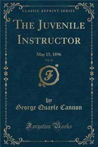 The Juvenile Instructor, Vol. 31: May 15, 1896 (Classic Reprint)