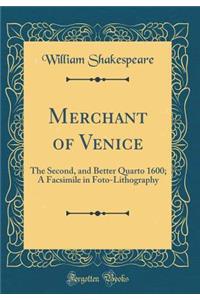 Merchant of Venice: The Second, and Better Quarto 1600; A Facsimile in Foto-Lithography (Classic Reprint)