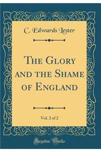 The Glory and the Shame of England, Vol. 2 of 2 (Classic Reprint)