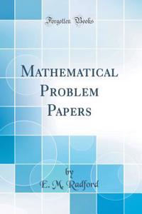 Mathematical Problem Papers (Classic Reprint)