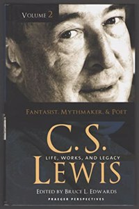 C. S. Lewis: Life, Works, and Legacy, Volume 2, Fantasist, Mythmaker, and Poet (Praeger Perspectives)