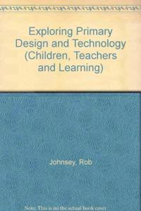 Exploring Primary Design and Technology (Children, Teachers & Learning S.) Hardcover â€“ 1 January 1997