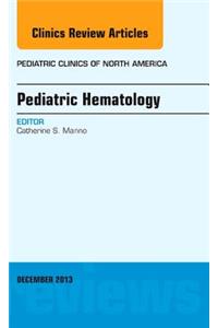 Pediatric Hematology, an Issue of Pediatric Clinics