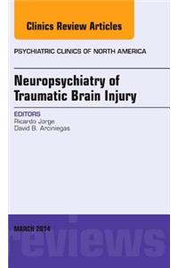 Neuropsychiatry of Traumatic Brain Injury, An Issue of Psychiatric Clinics of North America